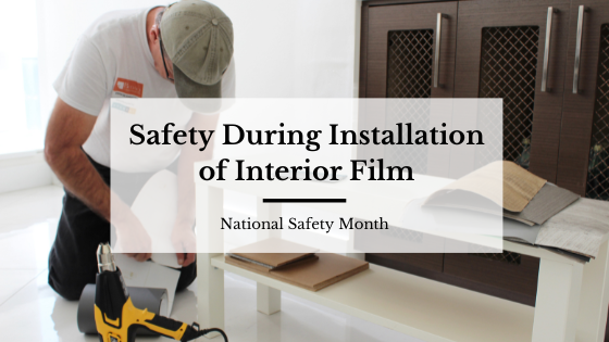 Interior Film Installation Safety | National Safety Month