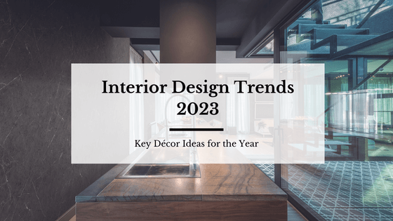 Interior Design Trends 2023: Key Décor Ideas for the Year