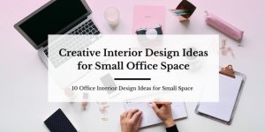 Creative interior design ideas for small office space