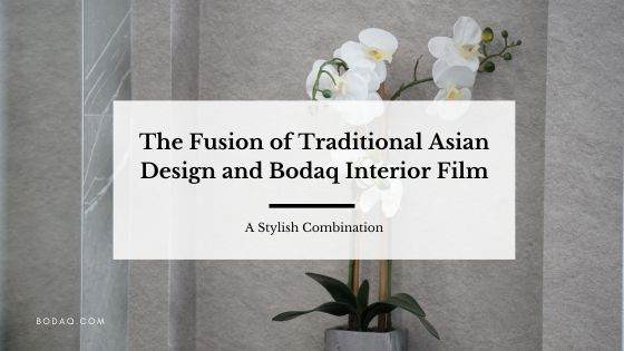 The Fusion of Traditional Asian Design and Bodaq Interior Film: A Stylish Combination