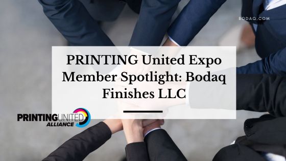 PRINTING United Expo Member Spotlight: Bodaq Finishes LLC. Featured Image
