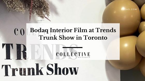 Bodaq Interior Film at Trends Trunk Show in Toronto. Featured Image