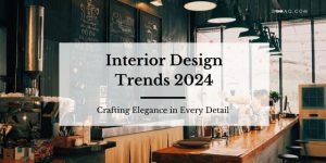Interior Design Trends 2024: Crafting Elegance in Every Detail. Featured Image