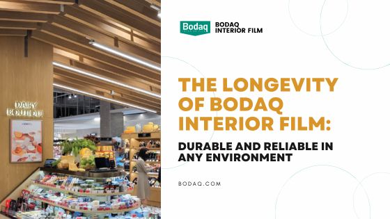 The Longevity of Bodaq Interior Film: Durable and Reliable in Any Environment. Featured Image